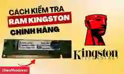 3 cách kiểm tra RAM Kingston chính hãng nhanh