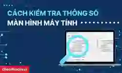 Cách kiểm tra thông số màn hình máy tính