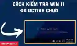 Cách kiểm tra Win 11 đã active chưa đơn giản, nhanh chóng