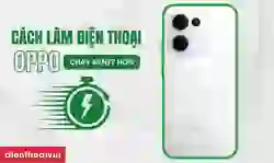 15 cách làm điện thoại OPPO chạy mượt hơn