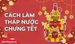 Cách làm tháp nước ngọt chưng Tết 2026 Bính Ngọ đơn giản, đẹp