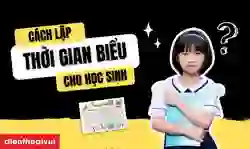 Cách lập thời gian biểu cho học sinh nhanh, hiệu quả nhất