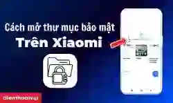 Cách mở thư mục bảo mật Xiaomi đơn giản