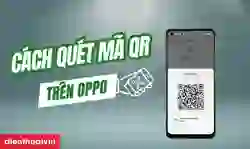 3 cách quét mã QR trên OPPO đơn giản