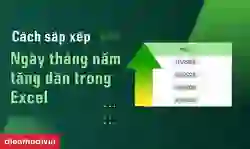 Cách sắp xếp ngày tháng năm tăng dần trong Excel