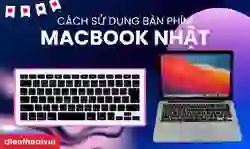 Cách sử dụng bàn phím MacBook Nhật chi tiết
