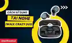 Cách sử dụng tai nghe Bluetooth không dây iWALK Crazy Duo