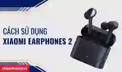 cách sử dụng Tai nghe Bluetooth không dây Xiaomi Earphones 2
