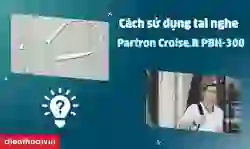 Cách sử dụng tai nghe Bluetooth Partron Croise.R PBH-300