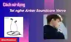 Cách sử dụng tai nghe nhét tai Anker Soundcore Verve