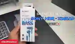 Cách sử dụng tai nghe Sony MDR-XB55AP đơn giản từ A - Z