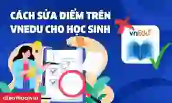 Cách sửa điểm trên VNedu cho học sinh