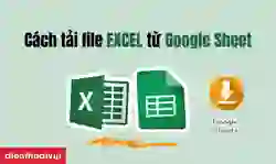 Cách tải file Excel từ Google trang tính