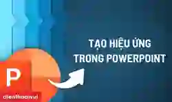 Cách tạo hiệu ứng trong PowerPoint chi tiết từ A-Z