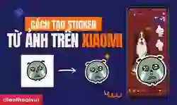 Cách tạo sticker từ ảnh trên Xiaomi đẹp