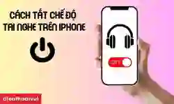 Cách tắt chế độ tai nghe trên iPhone cực dễ ai cũng làm được