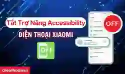 Cách tắt quyền trợ năng Accessibility trên Xiaomi nhanh