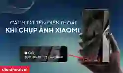Cách tắt tên điện thoại khi chụp ảnh Xiaomi đơn giản