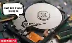 Cách test ổ cứng laptop cũ có hoạt động tốt không?