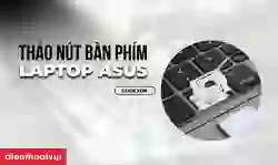 Cách tháo nút bàn phím laptop Asus