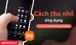 3 cách thu nhỏ ứng dụng trên màn hình điện thoại Xiaomi