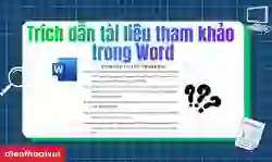 Cách trích dẫn tài liệu tham khảo trong Word chuẩn