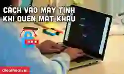 Hướng dẫn cách vào máy tính khi quên mật khẩu cực dễ
