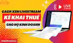 Cách xem livestream Kê khai thuế cho Hộ kinh doanh