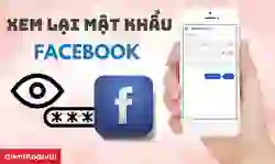 Cách xem mật khẩu Facebook đơn giản trên các thiết bị