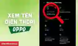Cách xem tên điện thoại OPPO đơn giản, nhanh chóng