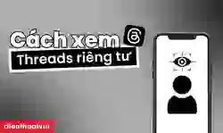 Cách xem Threads riêng tư