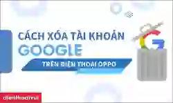 Cách xóa tài khoản Google trên điện thoại OPPO