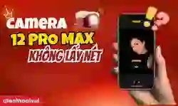 Camera iPhone 12 Pro Max không lấy nét được