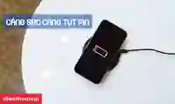 Nguyên nhân điện thoại càng sạc càng tụt pin và cách xử lý