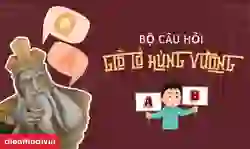 100+ câu hỏi về Giỗ Tổ Hùng Vương, đố vui [CÓ ĐÁP ÁN]