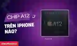 Chip A12 trên iPhone nào? iPhone chip A12 có còn đáng mua?