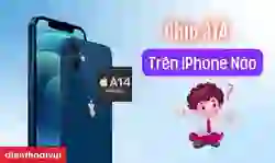 Chip A14 trên iPhone nào? iPhone chip A14 có tốt không?