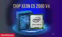 Chip Xeon E5 2680 v4 có tốt không? Có đáng mua?