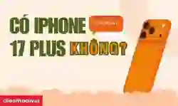 Có iPhone 17 Plus không?