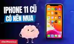 Có nên mua iPhone 11 cũ
