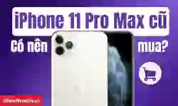 Có nên mua iPhone 11 Pro Max cũ?