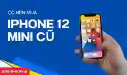 Có nên mua iPhone 12 mini cũ