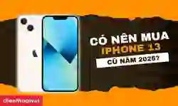 Có nên mua iPhone 13 cũ? Lời khuyên từ chuyên gia