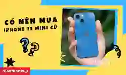 Có nên mua iPhone 13 Mini cũ