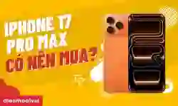 Có nên mua iPhone 17 Pro Max không? Ưu, nhược điểm?