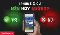 Có nên mua iPhone X cũ không?