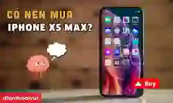 Có nên mua iPhone XS Max cũ không?