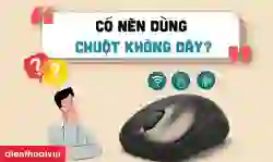 Có nên sử dụng chuột không dây