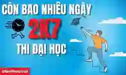 Còn bao nhiêu ngày nữa 2k7 thi đại học