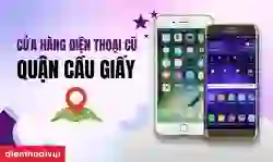 Cửa hàng điện thoại cũ quận Cầu Giấy